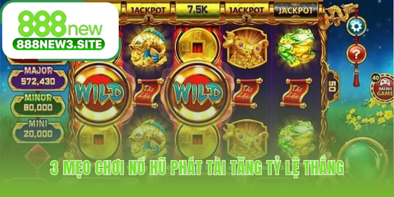 Mẹo chơi nổ hũ phát tài giúp kiểm soát cuộc chơi tốt hơn