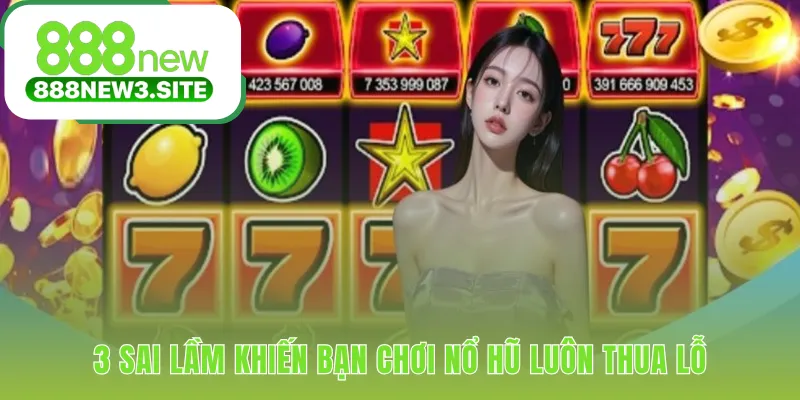 Mẹo chơi nổ hũ phát tài tránh sai lầm về kỷ luật và cảm tính