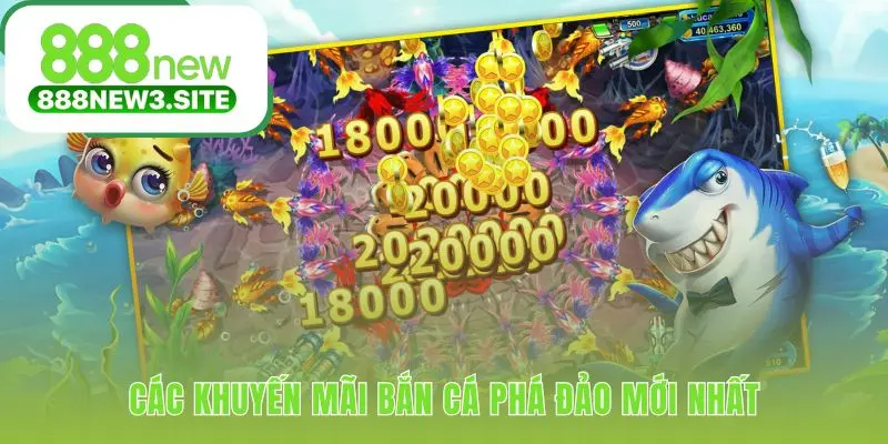 Khuyến mãi Bắn Cá Phá Đảo thưởng nạp đầu và hoàn trả cược