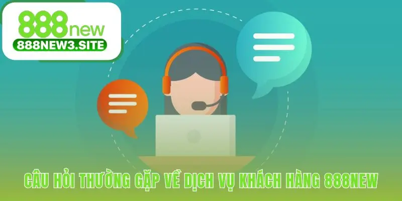Liên hệ 888NEW dễ dàng hơn với các câu trả lời sẵn có