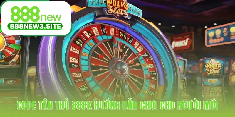 Code tân thủ 888K trao vốn khởi nghiệp cho người chơi mới