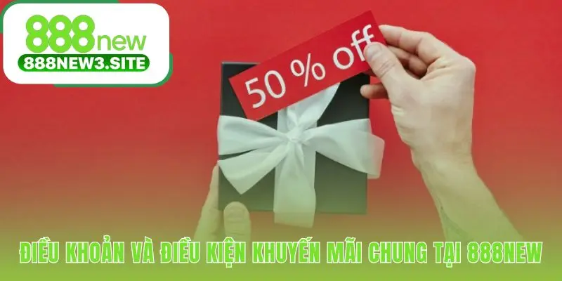 Điều khoản khuyến mãi 888NEW đảm bảo sự minh bạch công bằng