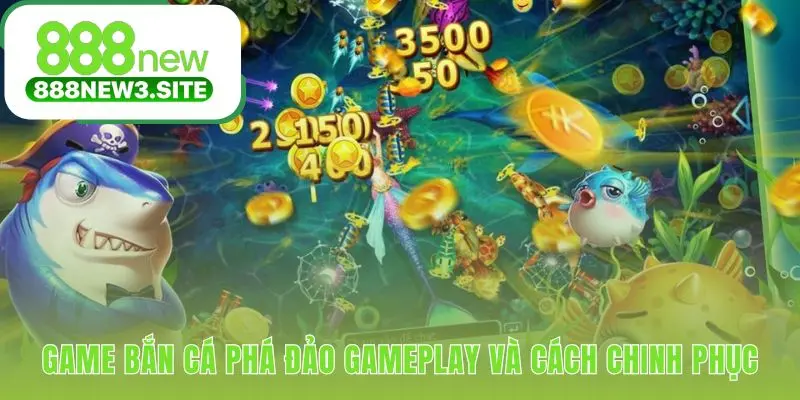 Game bắn cá ăn tiền thật sở hữu nhiều thế mạnh riêng biệt