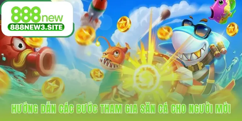 Hướng dẫn tham gia bắn cá 888NEW với 5 bước cực đơn giản