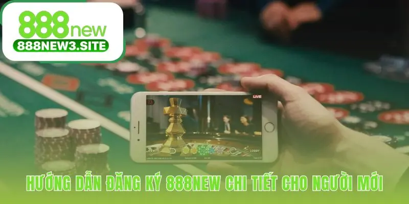 Quy trình đăng ký 888NEW tinh gọn với các bước trực quan