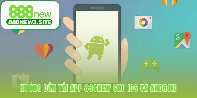 Tải app 888NEW với quy trình tối ưu cho iOS và Android