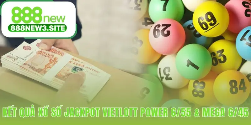 Kết quả jackpot cập nhật dãy trúng thưởng mới nhất