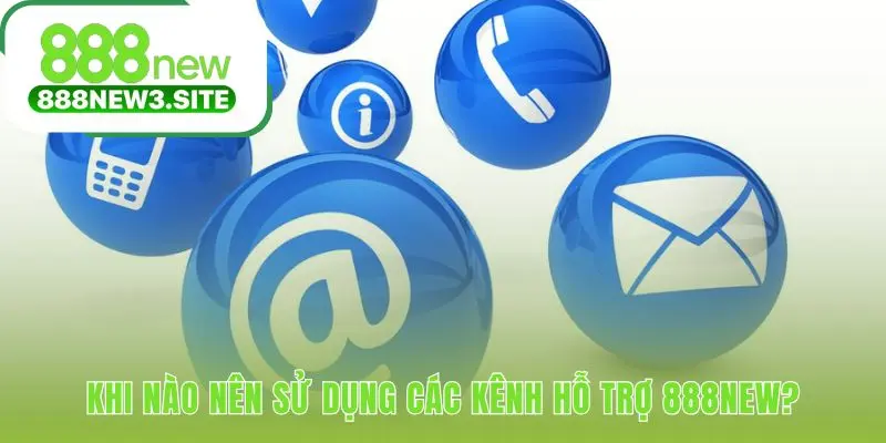 Lựa chọn kênh hỗ trợ phù hợp cho từng nhu cầu cụ thể