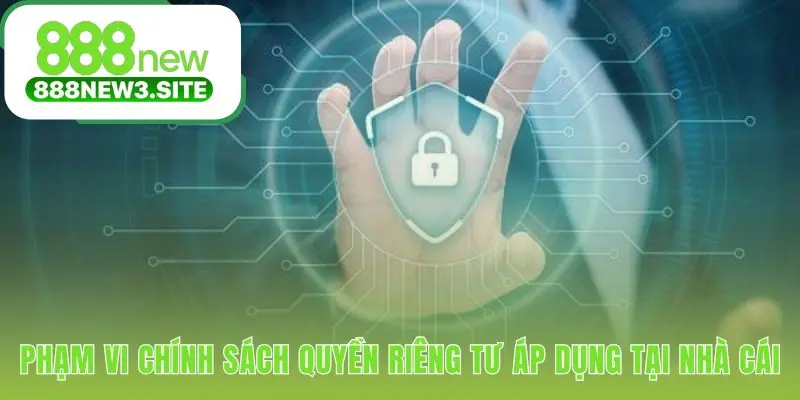 Chính sách quyền riêng tư minh bạch hóa mọi quy định dữ liệu