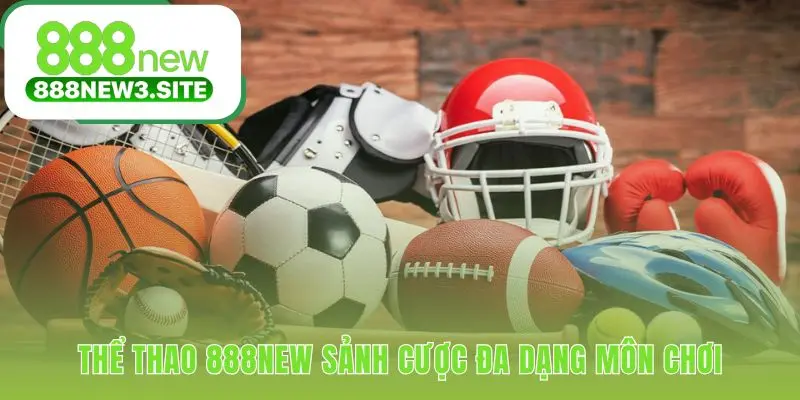 Sảnh cược thể thao 888NEW quy tụ những giải đấu kịch tính nhất