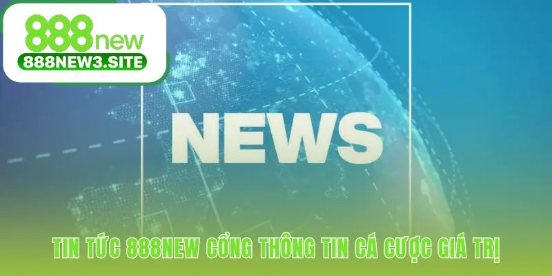 Cổng tin tức 888NEW cung cấp dữ liệu soi kèo chuyên sâu