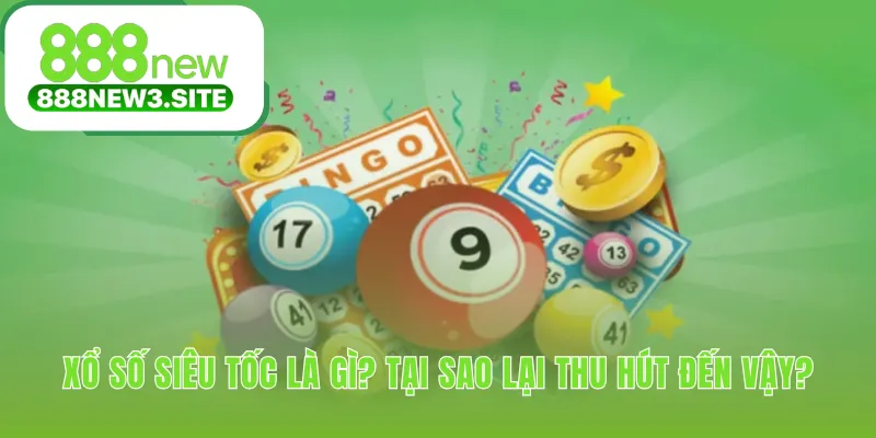 Xổ số siêu tốc thu hút nhờ tốc độ và kết quả tức thì